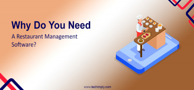 Why Do You Need A Restaurant Management Software?